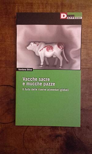 Vacche sacre e mucche pazze. Il furto delle riserve alimentari globali (9788888738505) by Unknown Author