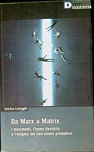 Beispielbild fr Da Marx a Matrix. I movimenti, l'homo flexibilis e l'enigma del non-lavoro produttivo zum Verkauf von medimops