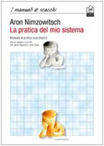 9788888756783: La pratica del mio sistema. Manuale di pratica scacchistica (I manuali)