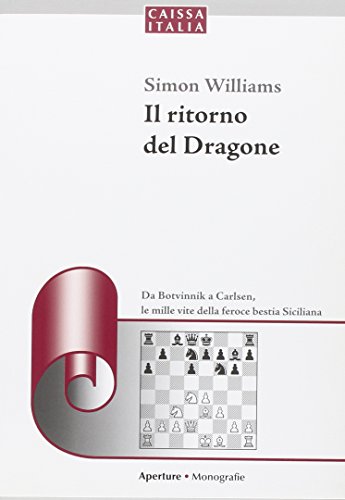 Il ritorno del dragone. Da Botvinnik a Carlsen, le mille vite della feroce bestia siciliana (9788888756929) by Simon. Williams