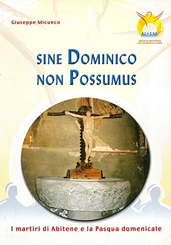 Imagen de archivo de Sine dominico non possumus. I martiri di Abitene e la Pasqua domenicale. Testo latino e italiano a la venta por Brook Bookstore