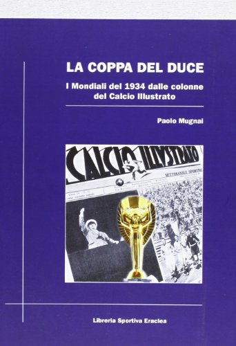 9788888771281: La coppa del duce. I mondiali del 1934 dalle colonne del Calcio illustrato