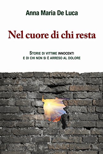 9788888771540: Nel cuore di chi resta. Storie di vittime innocenti e di chi non si  arreso al dolore