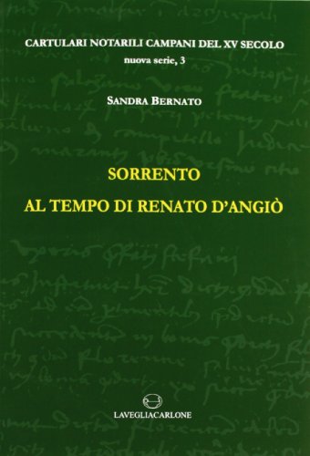 9788888773285: Sorrento ai tempi di Renato d'Angi (Cartulari notarili campani del XV secolo)