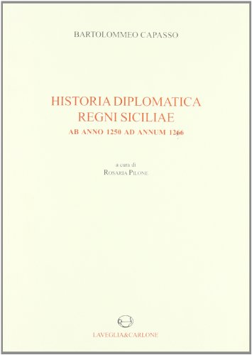 Imagen de archivo de Historia diplomatica Regni Siciliae ab anno 1250 ad annum 1266 a la venta por Brook Bookstore