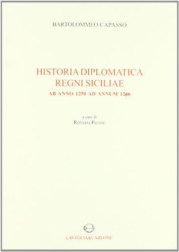 9788888773438: Historia diplomatica Regni Siciliae ab anno 1250 ad annum 1266. Testo latino a fronte (rist. anast. 1874)