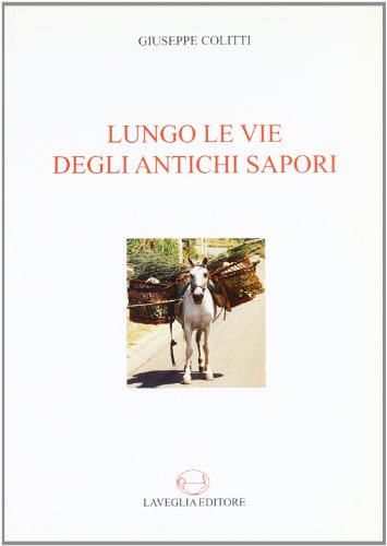 9788888773445: Lungo le vie degli antichi sapori. Il mercato tradizionale dei prodotti alimentari in un'area del sud