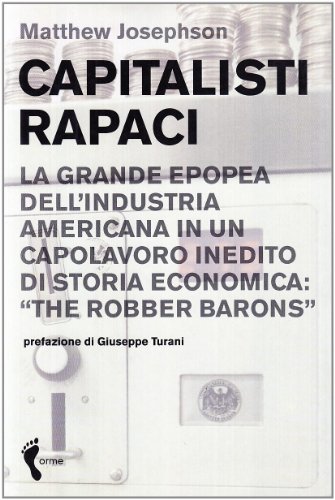 Beispielbild fr Capitalisti rapaci. La grande epopea dell'industria americana in un capolavoro inedito di storia economica: The Robber Barons zum Verkauf von medimops