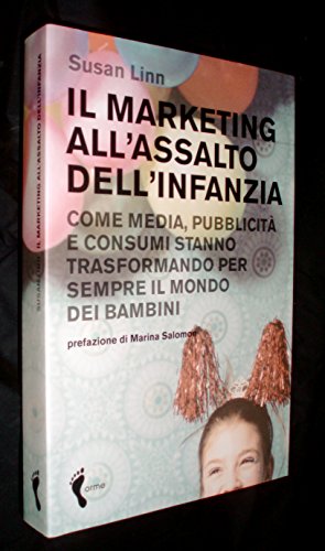 Il marketing all'assalto dell'infanzia. Come media, pubblicitÃ: e consumi stanno trasformando per sempre il mondo dei bambini (9788888774251) by Linn, Susan