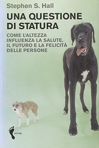 9788888774466: Una questione di statura. Come l'altezza influenza la salute, il futuro e la felicit delle persone