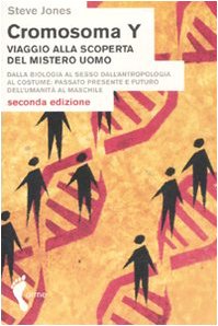 9788888774503: Cromosoma Y. Viaggio alla scoperta del mistero uomo. Dalla biologia al sesso. Dall'antropologia al costume. Passato, presente e futuro dell'umanit al maschile