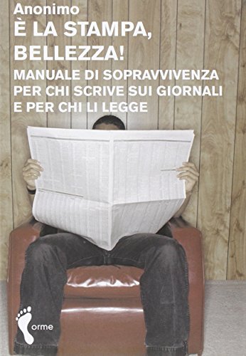 Ãˆ la stampa, bellezza! Manuale di sopravvivenza per chi scrive sui giornali e per chi li legge (9788888774527) by Anonymous