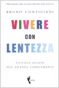 9788888774565: Vivere con lentezza. Piccole azioni per grandi cambiamenti