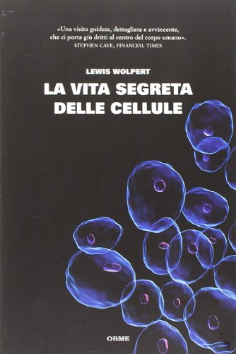 La vita segreta delle cellule (9788888774749) by Wolpert, Lewis.
