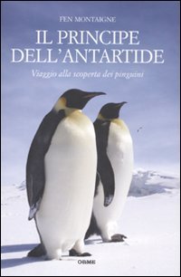 9788888774923: Il principe dell'Antartide. Viaggio alla scoperta dei pinguini (Acquari)