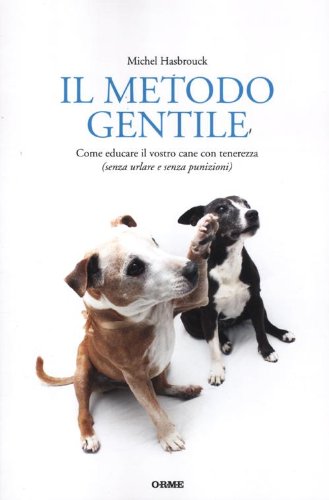 9788888774992: Il metodo gentile. Come educare il vostro cane con tenerezza (senza urlare e senza punizioni) (Acquari)