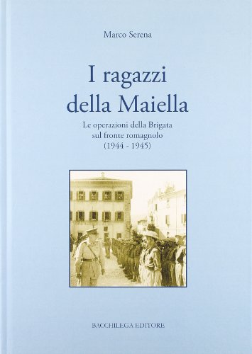 9788888775210: I ragazzi della Maiella. Le operazioni della brigata sul fronte romagnolo (1944-1945) (La storia)