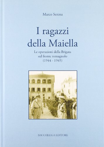 9788888775210: I ragazzi della Maiella. Le operazioni della brigata sul fronte romagnolo (1944-1945)