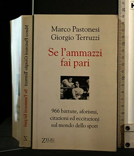 Se l'ammazzi fai pari 966 battute, aforismi, citazioni ed eccitazioni sul mondo dello sport - Marco Pastonesi, Giorgio Terruzzi