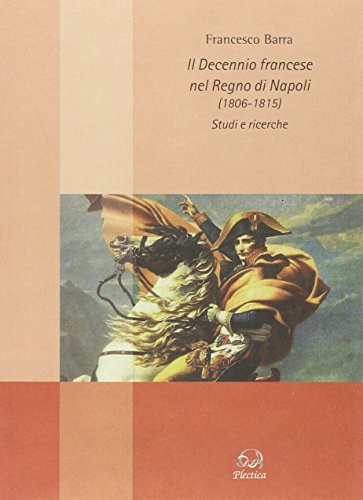 9788888813462: Il decennio francese nel Regno di Napoli (1806-1815). Studi e ricerche (Mezzogiorno tra passato e presente)