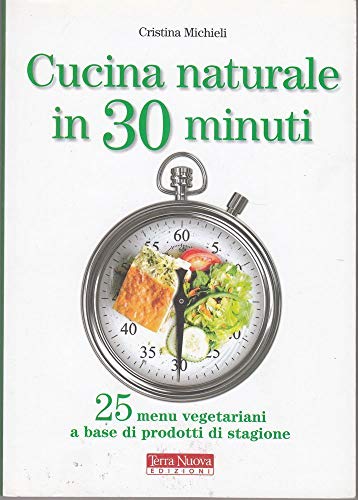 Beispielbild fr Cucina naturale in 30 minuti. 25 menu vegetariani a base di prodotti di stagione zum Verkauf von medimops