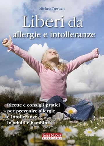 Stock image for Liberi da allergie e intolleranze. Ricette e consigli per prevenire allergie e intolleranze in adulti e bambini for sale by ThriftBooks-Dallas