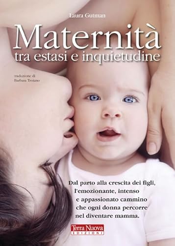 9788888819648: Maternit tra estasi e inquietudine. Dal parto alla crescita dei figli, l'emozionante, intenso e appassionato cammino che ogni donna percorre nel diventare mamma (Mamma e bambino)