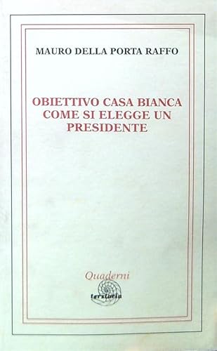 9788888825014: Obiettivo Casa Bianca. Come si elegge un presidente (Quaderni)