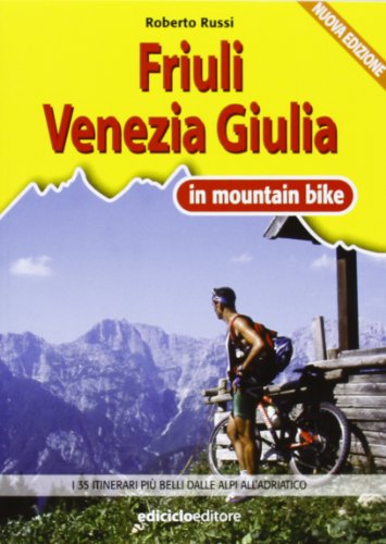 9788888829302: Friuli Venezia Giulia in MTB. I 35 itinerari pi belli dalle Alpi all'Adriatico (Mountain bike)