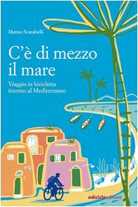 9788888829418: C' di mezzo il mare. Viaggio in bicicletta intorno al Mediterraneo (Altre terre)