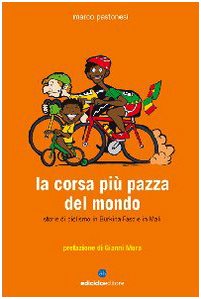 9788888829524: La corsa pi pazza del mondo. Storie di ciclismo in Burkina Faso e in Mali