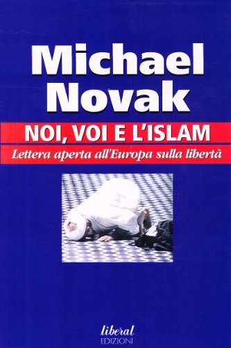 Noi, voi e l'Islam. Lettera aperta all'Europa sulla libertÃ  (9788888835150) by Novak, Michael