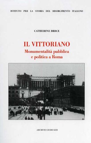9788888846026: Il Vittoriano. Monumentalit pubblica e politica a Roma (Ist. storia Risorg. italiano. Prospettive)