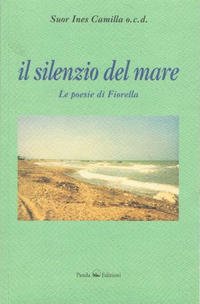 9788888852157: Il silenzio del mare. Le poesie di Fiorella