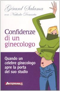 9788888857091: Confidenze di un ginecologo. Quando un celebre ginecologo apre la porta del suo studio