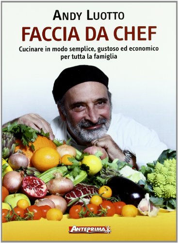 Stock image for Faccia da chef. Cucinare in modo semplice, gustoso ed economico per tutta la famiglia for sale by medimops