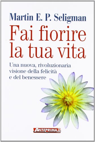 Beispielbild fr Fai fiorire la tua vita. Una nuova, rivoluzionaria visione della felicit e del benessere zum Verkauf von medimops