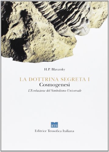 La dottrina segreta. Sintesi di scienza, religione e filosofia, cosmogenesi. L'evoluzione del simbolismo universale (9788888858005) by Blavatsky, Helena P.