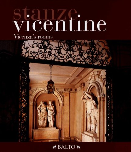 Stanze Vicentine: Le Stanze Dei Palazzi Vicentini Nel Corso Dei Secoli = Vicenza's Rooms Rooms in...