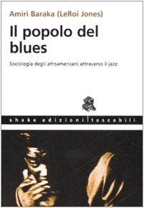 Il popolo del blues. Sociologia degli afroamericani attraverso il jazz (9788888865270) by Baraka, Amiri