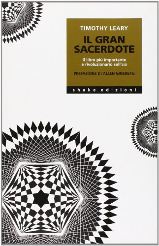 Il grande sacerdote. Il libro più importante e rivoluzionario sull'LSD - Leary, Timothy