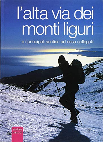 L'alta via dei monti liguri (e i principali sentieri ad essa collegati) - Andrea Parodi