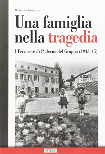 Stock image for Una famiglia nella tragedia. I Ferrarese di Paderno del Grappa (1943-45) for sale by libreriauniversitaria.it