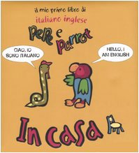 Beispielbild fr In casa. Pepe e Parrot. Il mio primo libro di italiano inglese Giorgio, E. zum Verkauf von Librisline