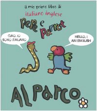 Beispielbild fr Al parco. Pepe e Parrot. Il mio primo libro di italiano inglese Giorgio, E. zum Verkauf von Librisline