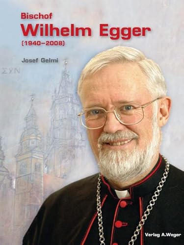 Beispielbild fr Bischof Wilhelm Egger (1940-2008): "Ein hervorragender Bibelgelehrter, ein liebenswrdiger Bischof und ein tieffrommer Priester" zum Verkauf von medimops