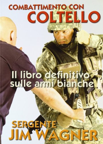 Stock image for Combattimento con coltello. Il libro definitivo sulle armi bianche for sale by Revaluation Books
