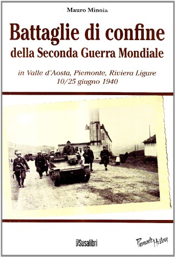 Stock image for Battaglie di confine della seconda guerra mondiale. In Valle d'Aosta, Piemonte, Riviera Ligure 10/25 giugno 1940 for sale by medimops