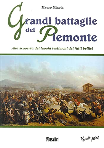 9788888916828: Grandi battaglie del Piemonte. Alla scoperta dei luoghi testimoni dei fatti bellici
