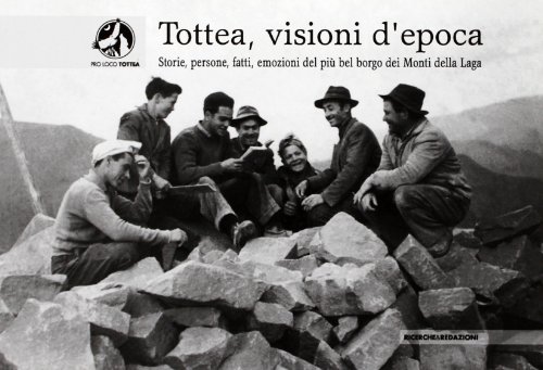 9788888925127: Tottea, visioni d'epoca. Storie, persone, fatti, emozioni del pi bel borgo dei Monti della Laga. Ediz. illustrata